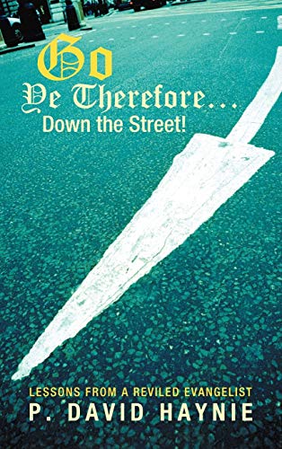 Go Ye Therefore ... Down the Street!: Lessons from a Reviled Evangelist