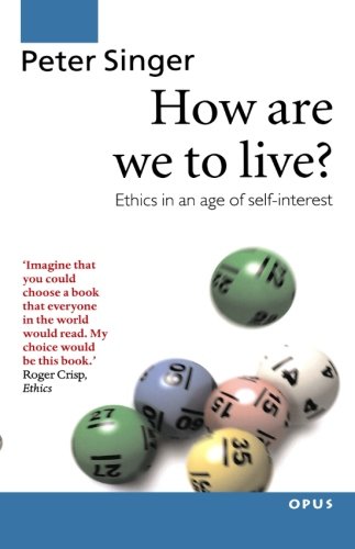 How Are We to Live: Ethics in an Age of Self-interest (OPUS)