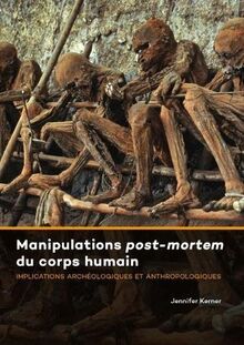 Manipulations post-mortem du corps humain: Implications Archéologiques Et Anthropologiques