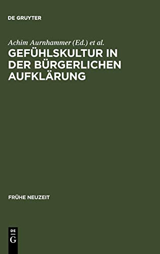 Gefühlskultur in der bürgerlichen Aufklärung (Frühe Neuzeit, 98, Band 98)