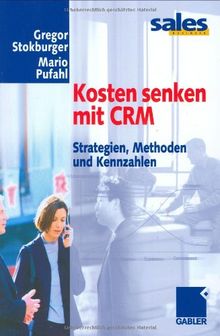 Kosten senken mit CRM. Strategien, Methoden und Kennzahlen