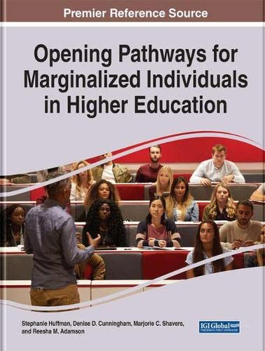 Handbook of Research on Opening Pathways for Marginalized Individuals in Higher Education (Advances in Higher Education and Professional Development)