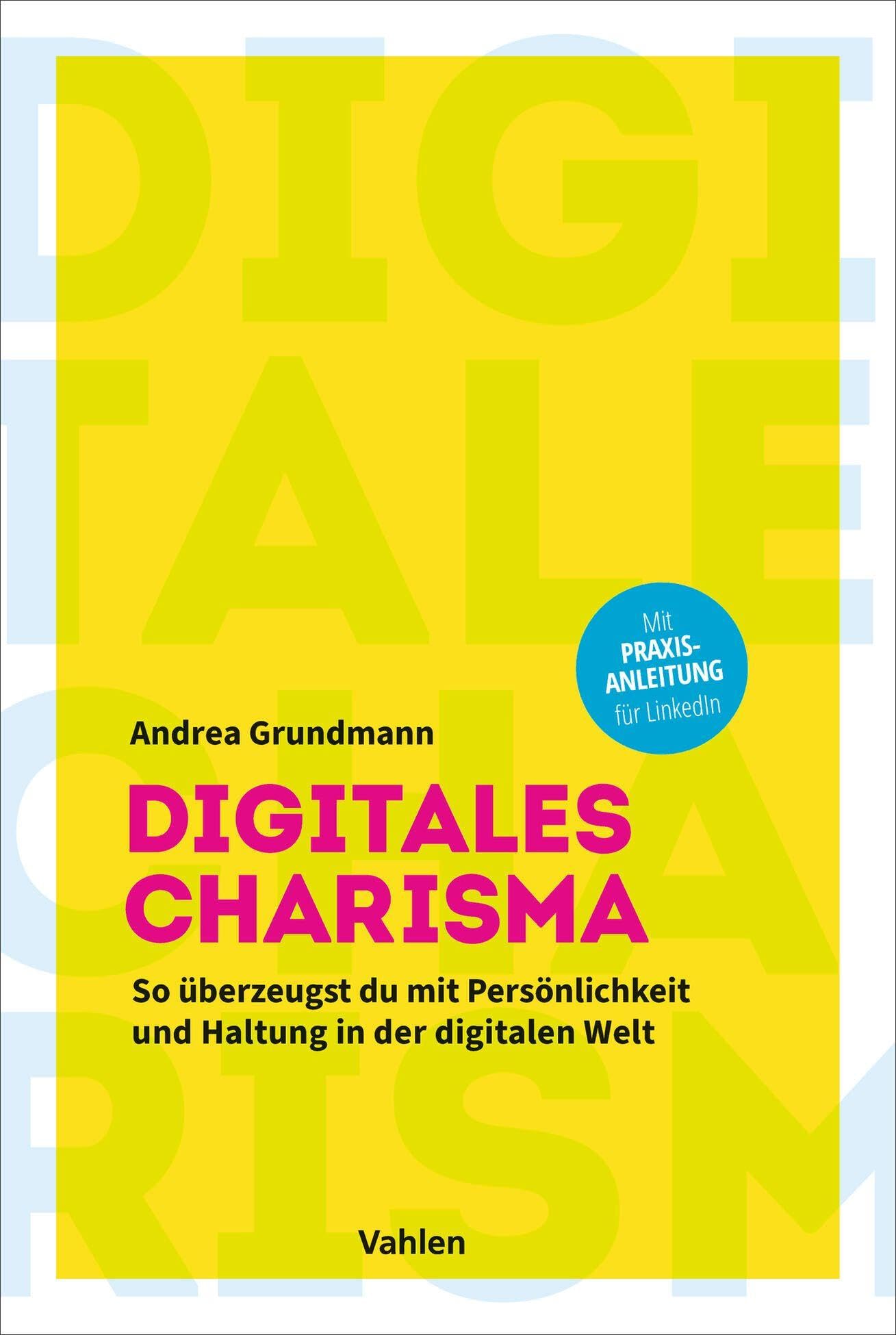 Digitales Charisma: So überzeugst du mit Persönlichkeit und Haltung in der digitalen Welt. Mit Praxisanleitung für LinkedIn