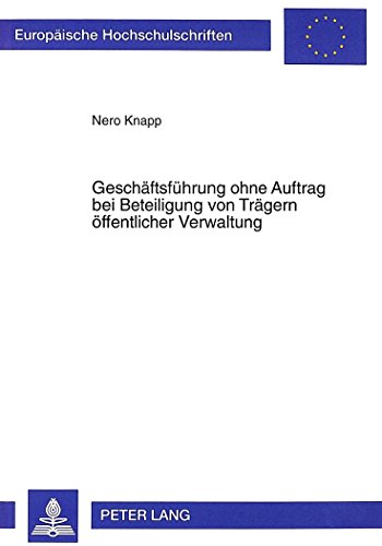 Geschäftsführung ohne Auftrag bei Beteiligung von Trägern öffentlicher Verwaltung (Europäische Hochschulschriften - Reihe II)