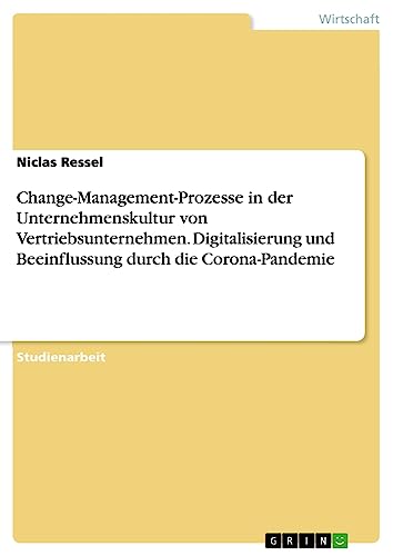 Change-Management-Prozesse in der Unternehmenskultur von Vertriebsunternehmen. Digitalisierung und Beeinflussung durch die Corona-Pandemie