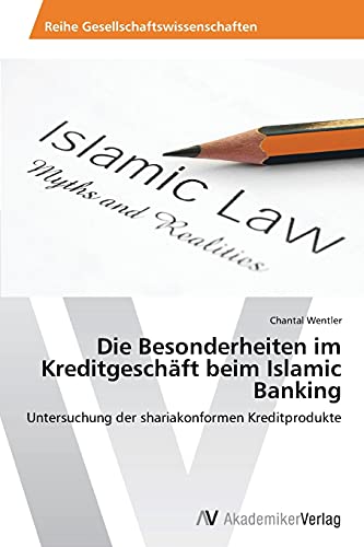 Die Besonderheiten im Kreditgeschäft beim Islamic Banking: Untersuchung der shariakonformen Kreditprodukte