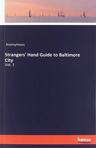 Strangers' Hand Guide to Baltimore City: Vol. 1