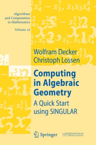 Computing in Algebraic Geometry: A Quick Start using SINGULAR (Algorithms and Computation in Mathematics, Band 16)