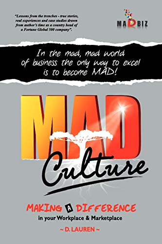 Mad Culture: In the Mad, Mad World of Business the Only Way to Excel is to Become Mad!