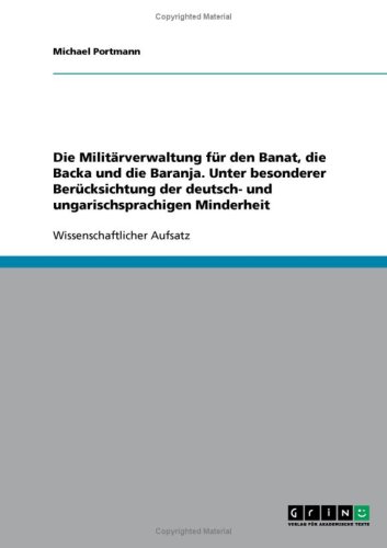 Die Militärverwaltung für den Banat, die Backa und die Baranja. Unter besonderer Berücksichtung der deutsch- und ungarischsprachigen Minderheit
