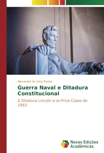 Guerra Naval e Ditadura Constitucional: A Ditadura Lincoln e os Prize Cases de 1863