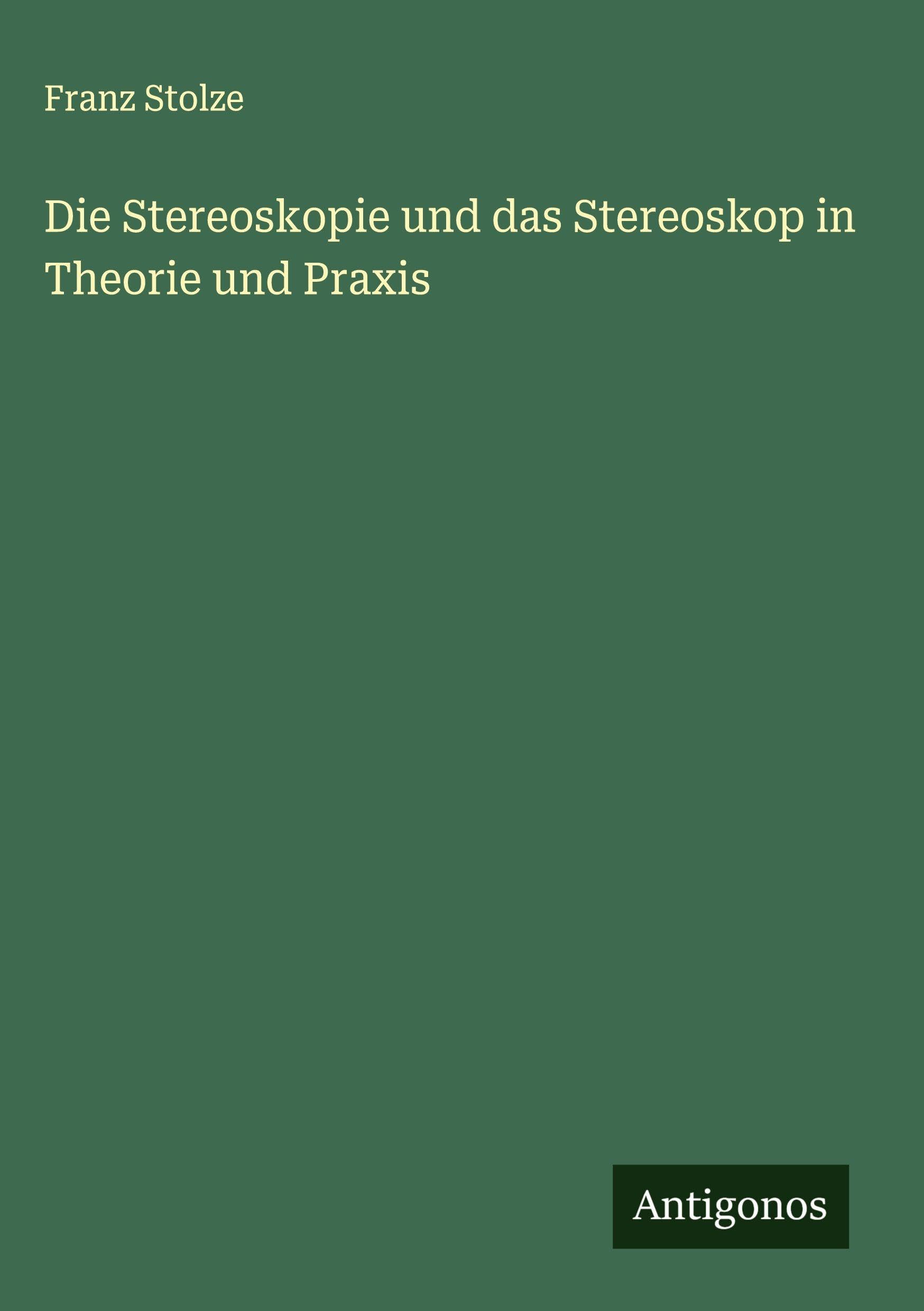 Die Stereoskopie und das Stereoskop in Theorie und Praxis