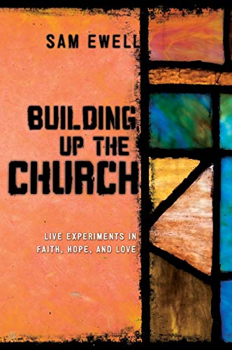 Building Up the Church: Live Experiments in Faith, Hope, and Love