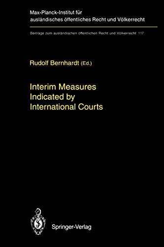 Interim Measures Indicated By International Courts (Beiträge Zum Ausländischen Öffentlichen Recht Und Völkerrecht) (Beiträge zum ausländischen öffentlichen Recht und Völkerrecht, 117, Band 117)