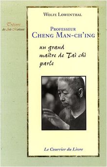 Professeur Cheng Man-Ch'ing : un grand maître de tai chi parle