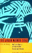 Die Augen meiner Ziege: Auf den Spuren afrikanischer Hexer und Heiler