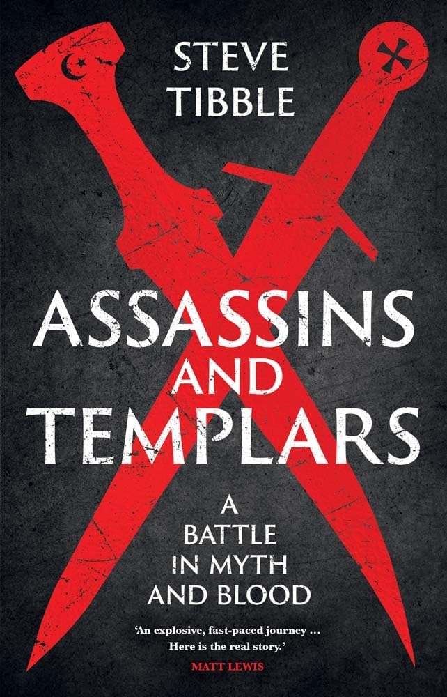 Steve Tibble Assassins And Templars, A Battle In Myth And Blood