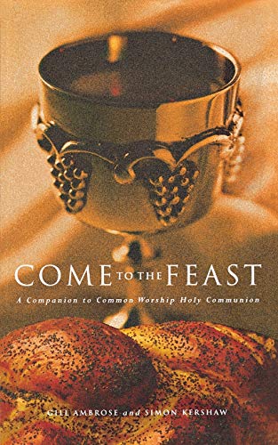 Come to the Feast: A Companion to Common Worship Holy Communion (Companion to Holy Communion)