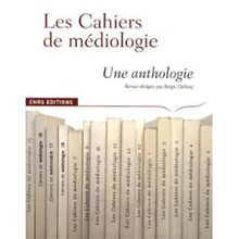 Les Cahiers de médiologie : une anthologie