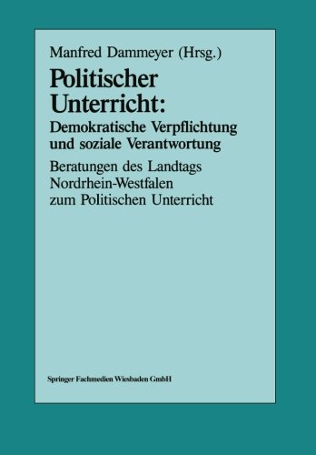 Politischer Unterricht: Demokratische Verpflichtung und soziale Verantwortung: Beratungen des Landtags Nordrhein-Westfalen zum Politischen Unterricht (German Edition)