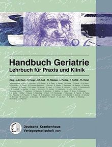 Handbuch Geriatrie. Lehrbuch für Praxis und Klinik