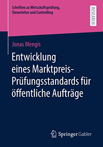 Entwicklung eines Marktpreis-Prüfungsstandards für öffentliche Aufträge (Schriften zu Wirtschaftsprüfung, Steuerlehre und Controlling)