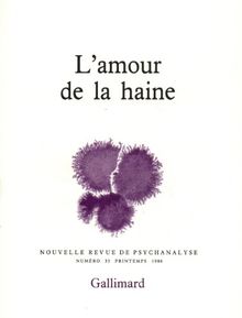 Nouvelle revue de psychanalyse, n° 33. L'Amour de la haine