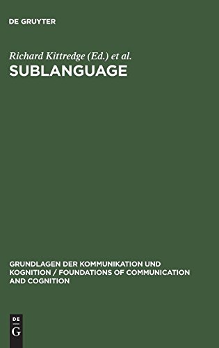 Sublanguage: Studies of Language in Restricted Semantic Domains (Grundlagen der Kommunikation und Kognition / Foundations of Communication and Cognition)