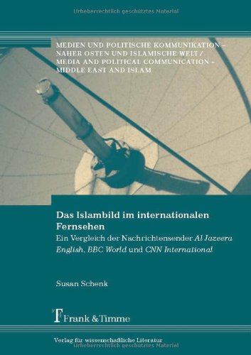 Das Islambild im internationalen Fernsehen: Ein Vergleich der Nachrichtensender Al Jazeera English, BBC World und CNN International