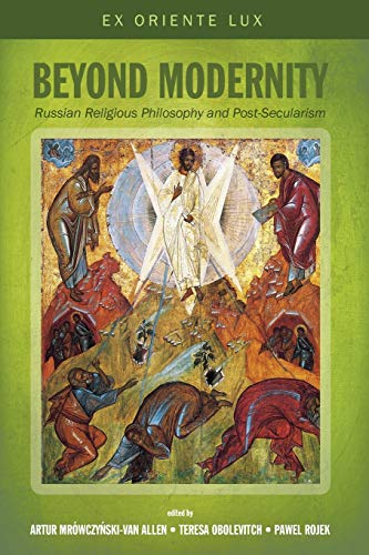 Beyond Modernity: Russian Religious Philosophy and Post-Secularism (Ex Oriente Lux: New Perspectives on Russian Religious Philosophers, Band 1)