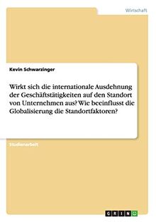 Wirkt sich die internationale Ausdehnung der Geschäftstätigkeiten auf den Standort von Unternehmen aus? Wie beeinflusst die Globalisierung die Standortfaktoren?