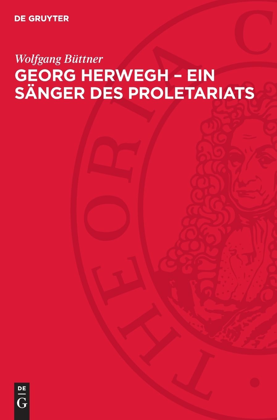 Georg Herwegh – Ein Sänger des Proletariats: Der Weg eines bürgerlich-demokratischen Poeten zum Streiter für die Arbeiterbewegung