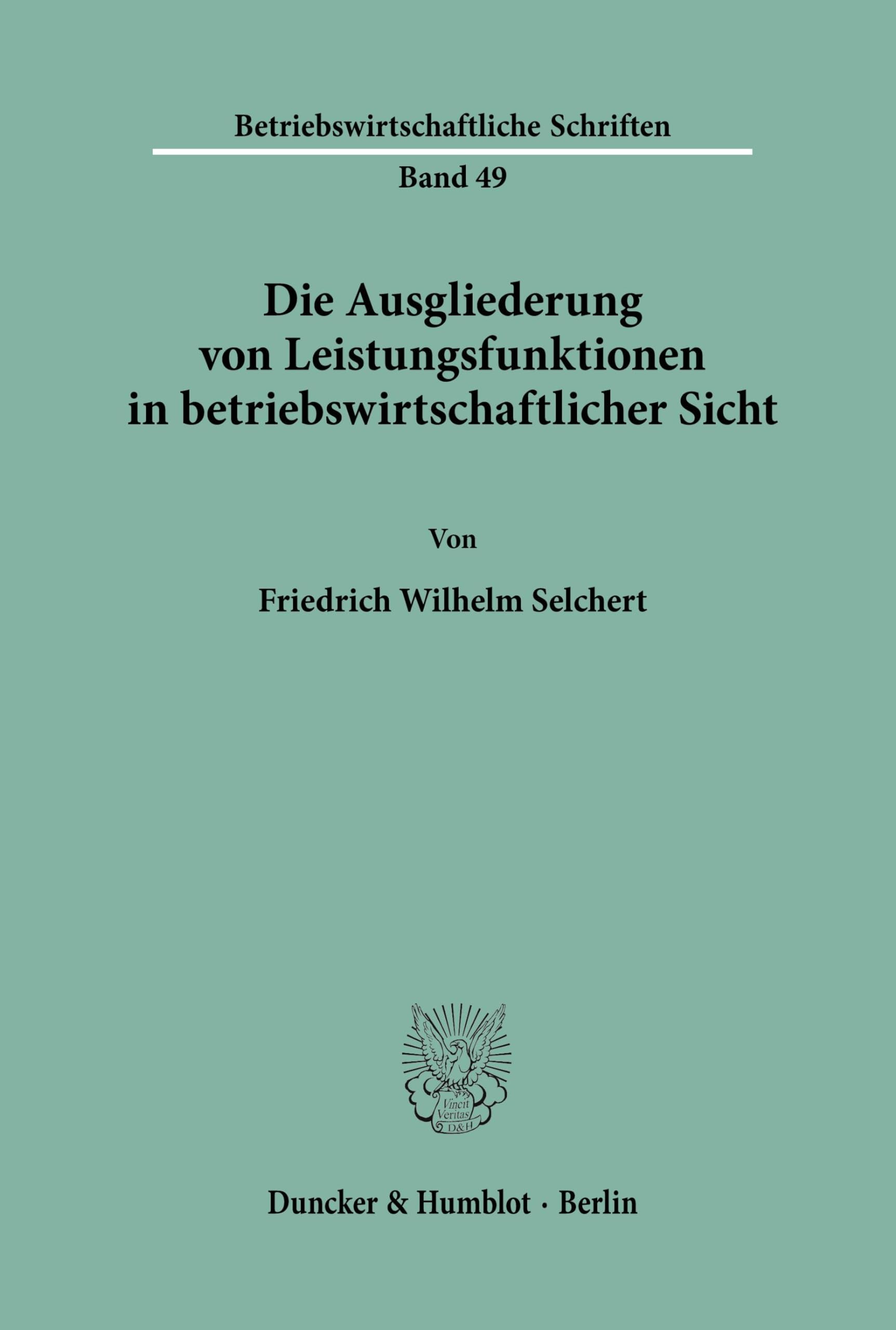 Die Ausgliederung von Leistungsfunktionen in betriebswirtschaftlicher Sicht. (Betriebswirtschaftliche Schriften, Band 49)