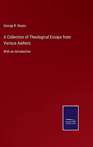 A Collection of Theological Essays from Various Authors: With an introduction