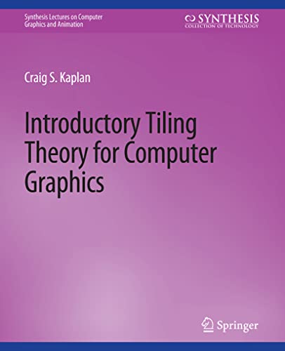 Introductory Tiling Theory for Computer Graphics (Synthesis Lectures on Computer Graphics and Animation)