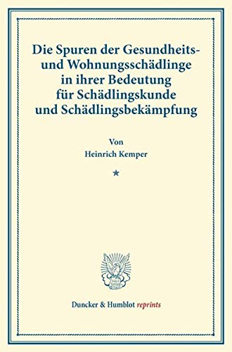 Die Spuren der Gesundheits- und Wohnungsschädlinge in ihrer Bedeutung für Schädlingskunde und Schädlingsbekämpfung. (Duncker & Humblot reprints)