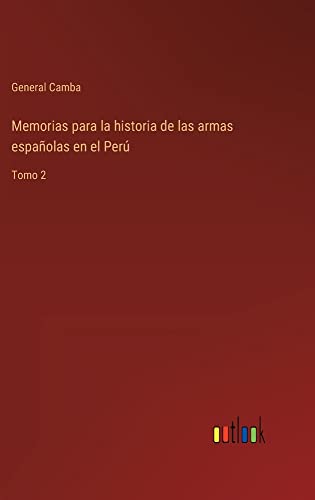 Memorias para la historia de las armas españolas en el Perú: Tomo 2