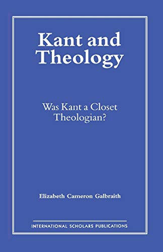 Kant and Theology: Was Kant a Closet Theologian? (Distinguished Research Series): Was Kant a Cloest Theologian?