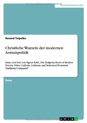 Christliche Wurzeln der modernen Armutspolitik: Essay zum Text von Sigrun Kahl The Religious Roots of Modern Poverty Policy: Catholic, Lutheran, and Reformed Protestant Traditions Compared