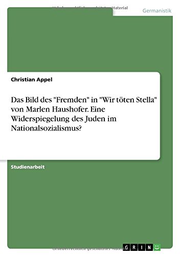 Das Bild des Fremden in Wir töten Stella von Marlen Haushofer. Eine Widerspiegelung des Juden im Nationalsozialismus?