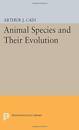 Cain, Arthur J. Animal Species And Their Evolution (Princeton Legacy Library)