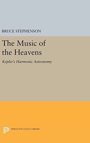 The Music of the Heavens: Kepler's Harmonic Astronomy (Princeton Legacy Library)