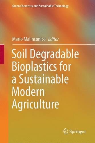 Soil Degradable Bioplastics for a Sustainable Modern Agriculture (Green Chemistry and Sustainable Technology)