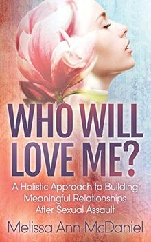 Who Will Love Me?: A Holistic Approach to Building Meaningful Relationships After Sexual Assault