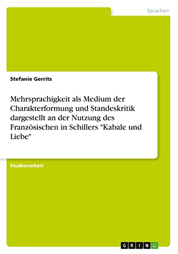 Mehrsprachigkeit als Medium der Charakterformung und Standeskritik dargestellt an der Nutzung des Französischen in Schillers Kabale und Liebe