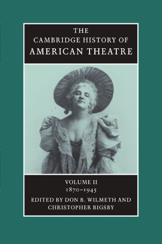 The Cambridge History of American Theatre 3 Volume Paperback Set: The Cambridge History of American Theatre, Volume II 1870-1945