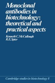 Monoclonal Antibodies in Biotechnology: Theoretical and Practical Aspects (Cambridge Studies in Biotechnology, Band 8)