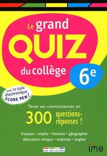 Le grand quiz du collège, 6e : teste tes connaissances en 300 questions-réponses ! : français, maths, histoire, géographie, éducation civique, sciences, anglais