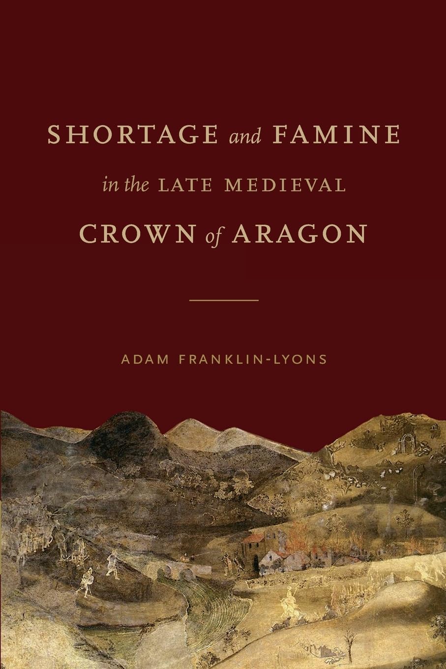 Shortage and Famine in the Late Medieval Crown of Aragon (Iberian Encounter and Exchange, 475-1755)