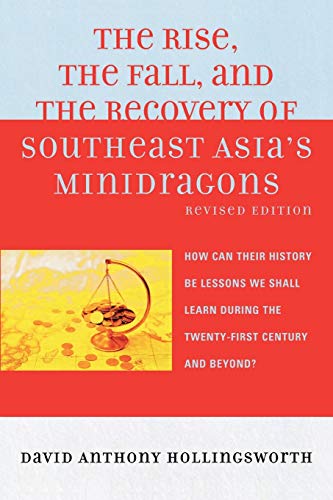 The Rise, the Fall, and the Recovery of Southeast Asia's Minidragons: How Can Their History Be Lessons We Shall Learn during the Twenty-first Century and Beyond? , Revised
